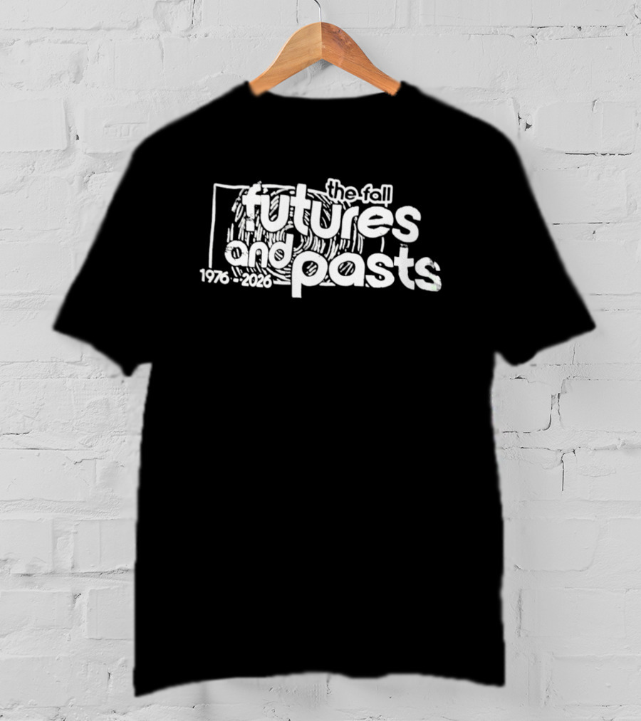 The Fall Futures And Pasts 1976 2026 T-Shirt