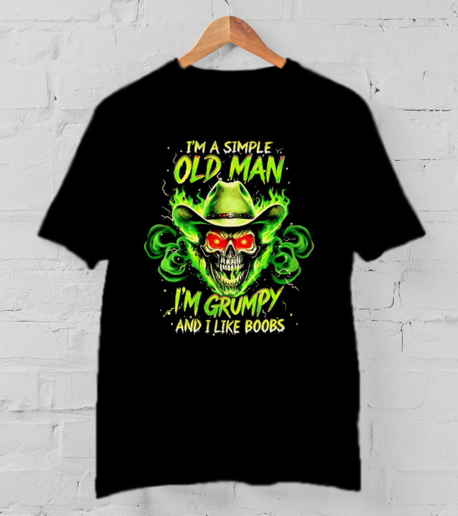 I'm A Simple Old Man Grumpy Skull Flaming Cowboy Hat I Like Boobs T-Shirt