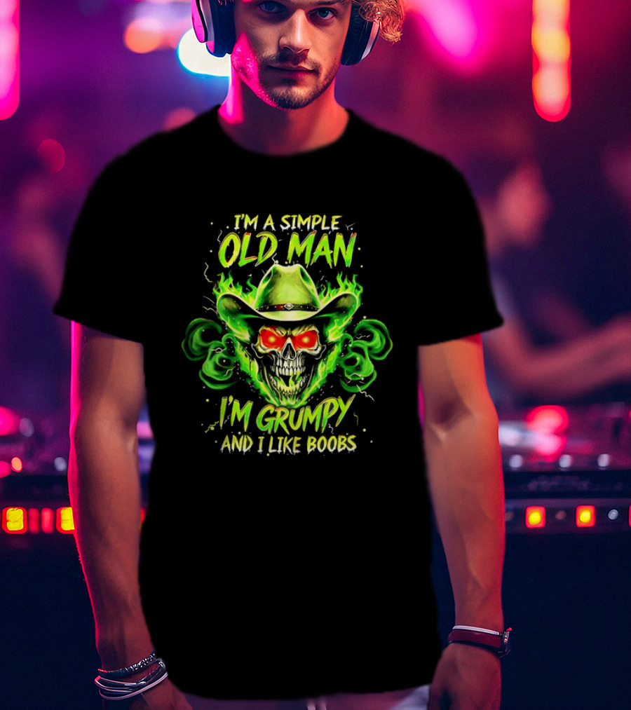 I'm A Simple Old Man Grumpy Skull Flaming Cowboy Hat I Like Boobs T-Shirt