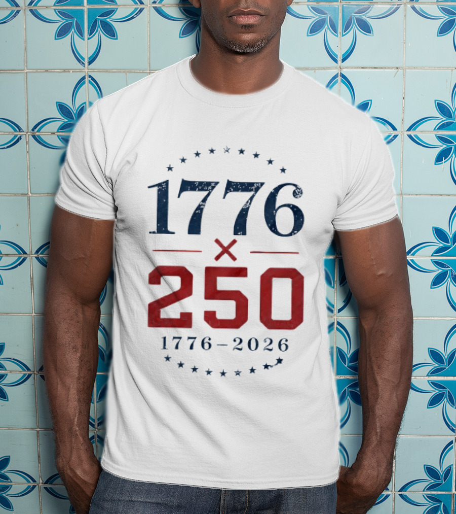 1776 X 250 1776 2026 Semiquincentennial Celebration T-Shirt