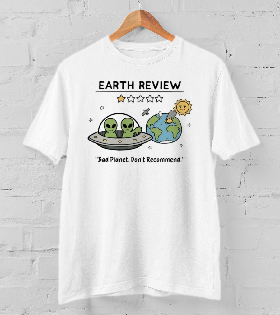 Earth Review Aliens Bad Planet Don't Recommend Humorous Sci Fi Space T-Shirt