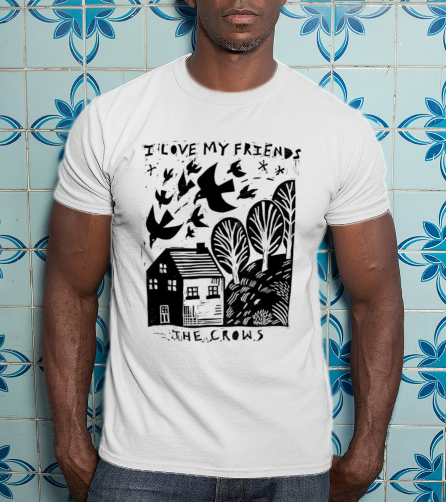 I Love My Friends Crows Flock House Trees Nature Bird T-Shirt