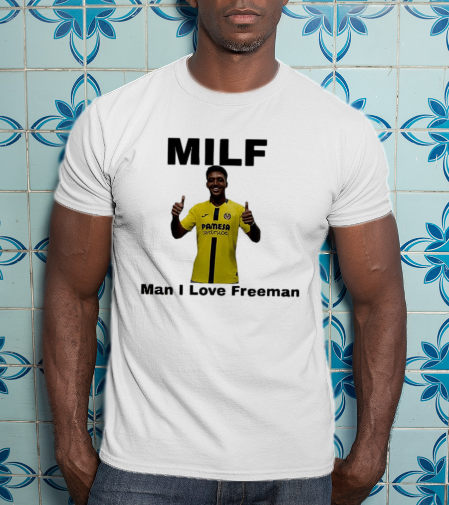 Kiko Femenia Villarreal CF MILF Man I Love Freeman T-Shirt