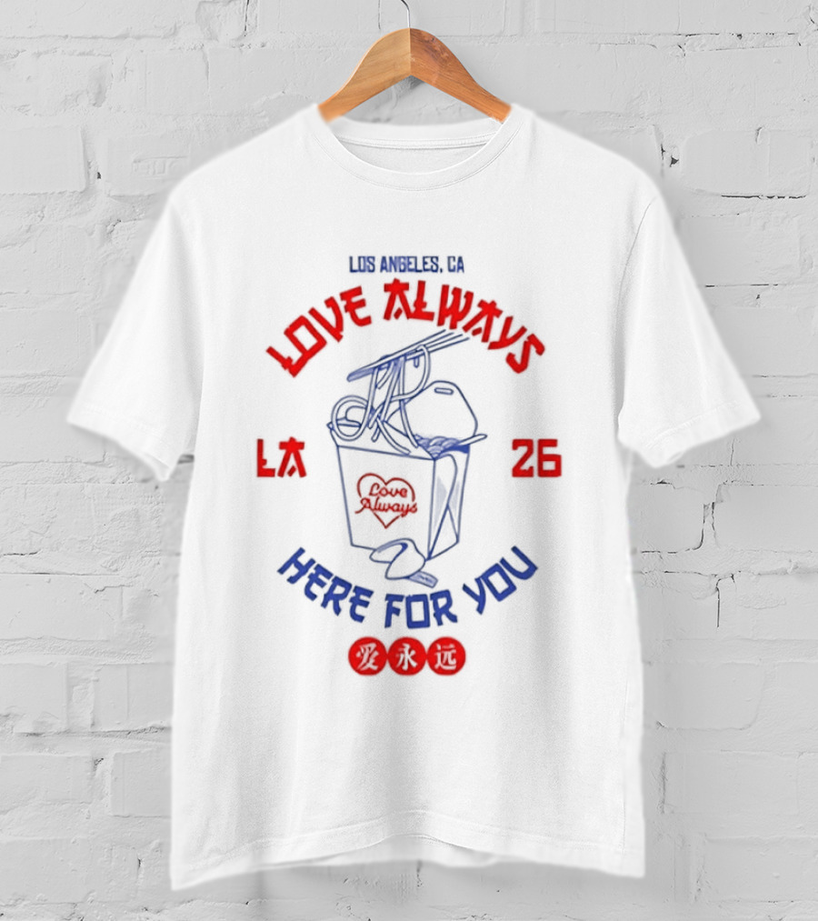 Love Always Los Angeles 26 Here For You Takeout Noodles Fortune Cookie T-Shirt