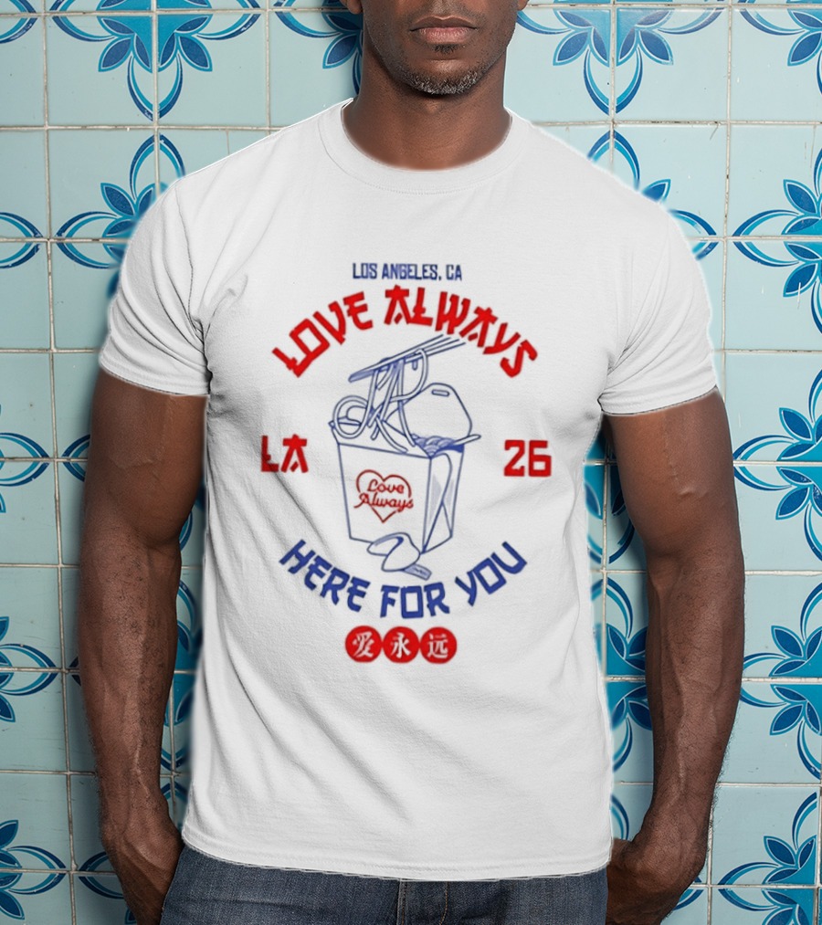 Love Always Los Angeles 26 Here For You Takeout Noodles Fortune Cookie T-Shirt