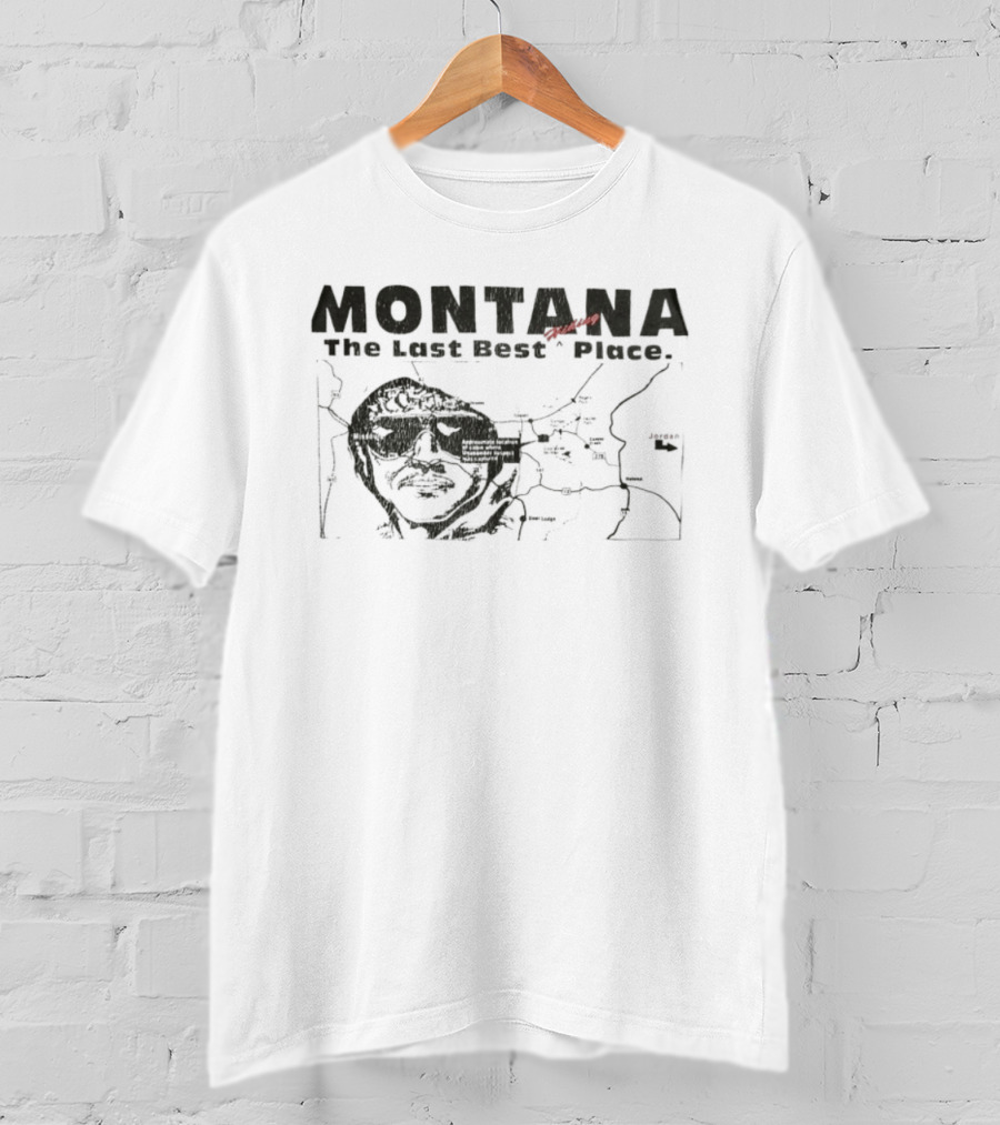 Montana The Last Best Place Map Sketch With Cabin Location And Unabomber Reference T-Shirt