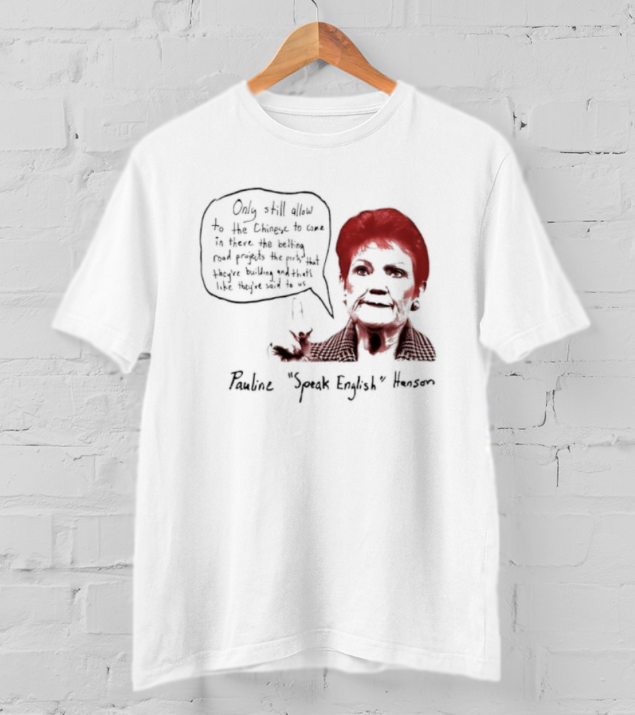 Pauline Hanson "Youth Eight" One Nation Only Still Allow The Chinese To Come T-Shirt