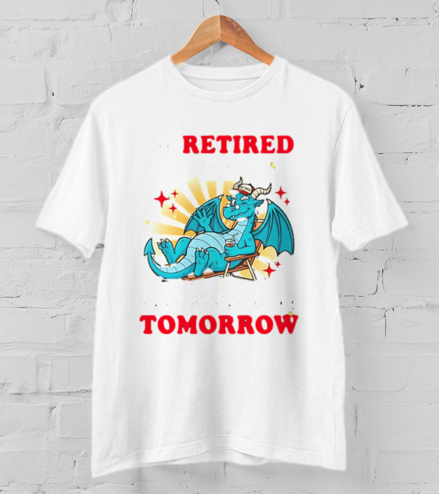 I'm Retired You're Not Have Fun At Work Tomorrow Relaxing Dragon T-Shirt
