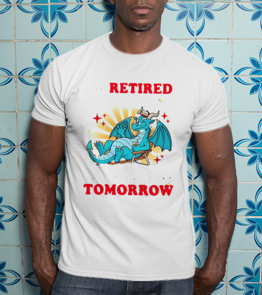 I'm Retired You're Not Have Fun At Work Tomorrow Relaxing Dragon T-Shirt