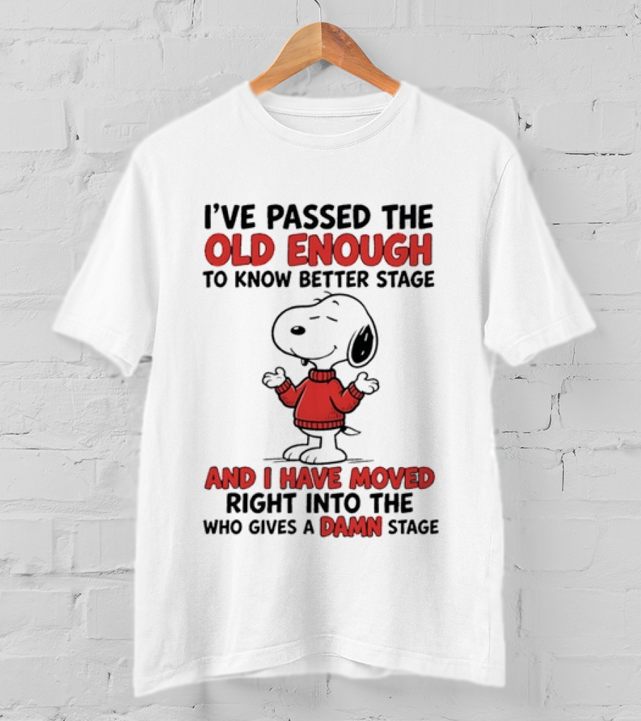 Snoopy Peanuts Passed Old Enough To Know Better Moved Into Who Gives A Damn Stage T-Shirt