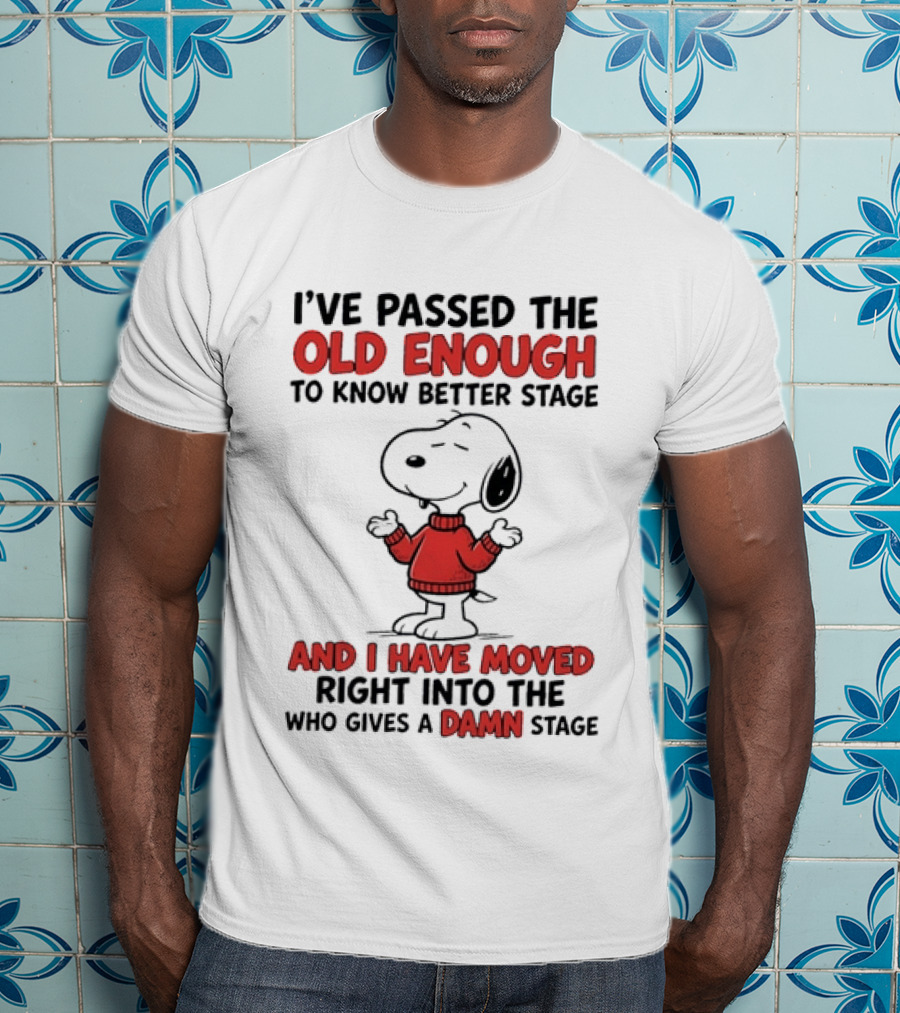 Snoopy Peanuts Passed Old Enough To Know Better Moved Into Who Gives A Damn Stage T-Shirt