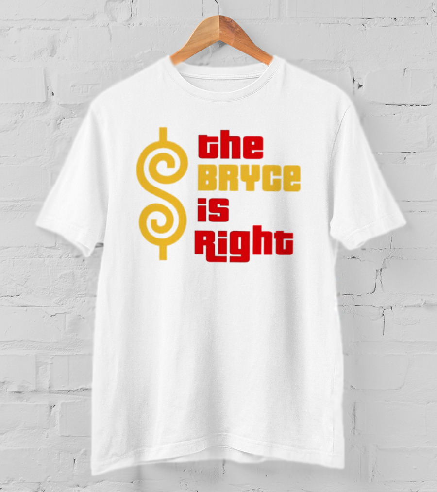 The Bryce Is Right Dollar T-Shirt