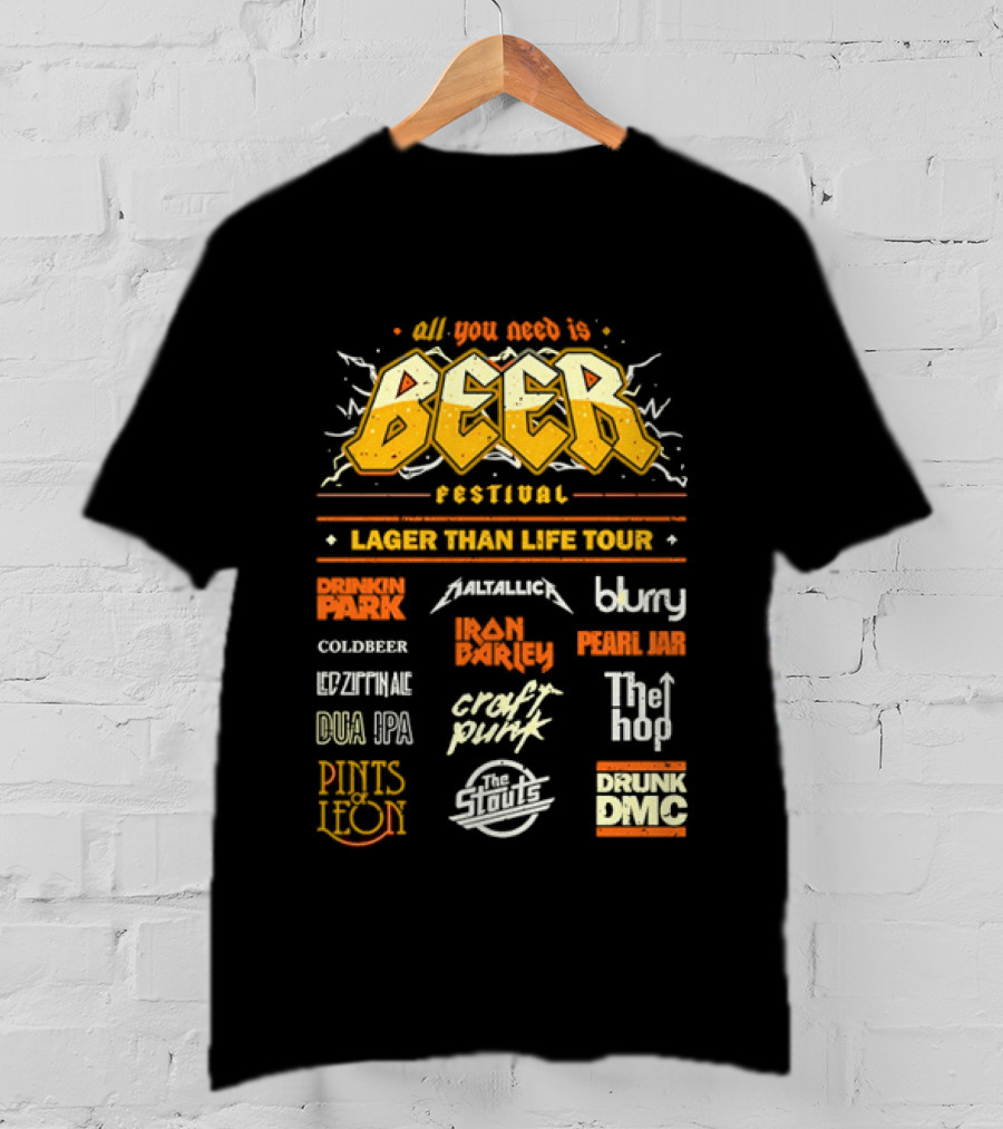 All You Need Is Beer Festival Lager Than Life Tour Punk Metallica Blur Coldbeer Ozzy Ale Daft Punk Keggy DMC T-Shirt