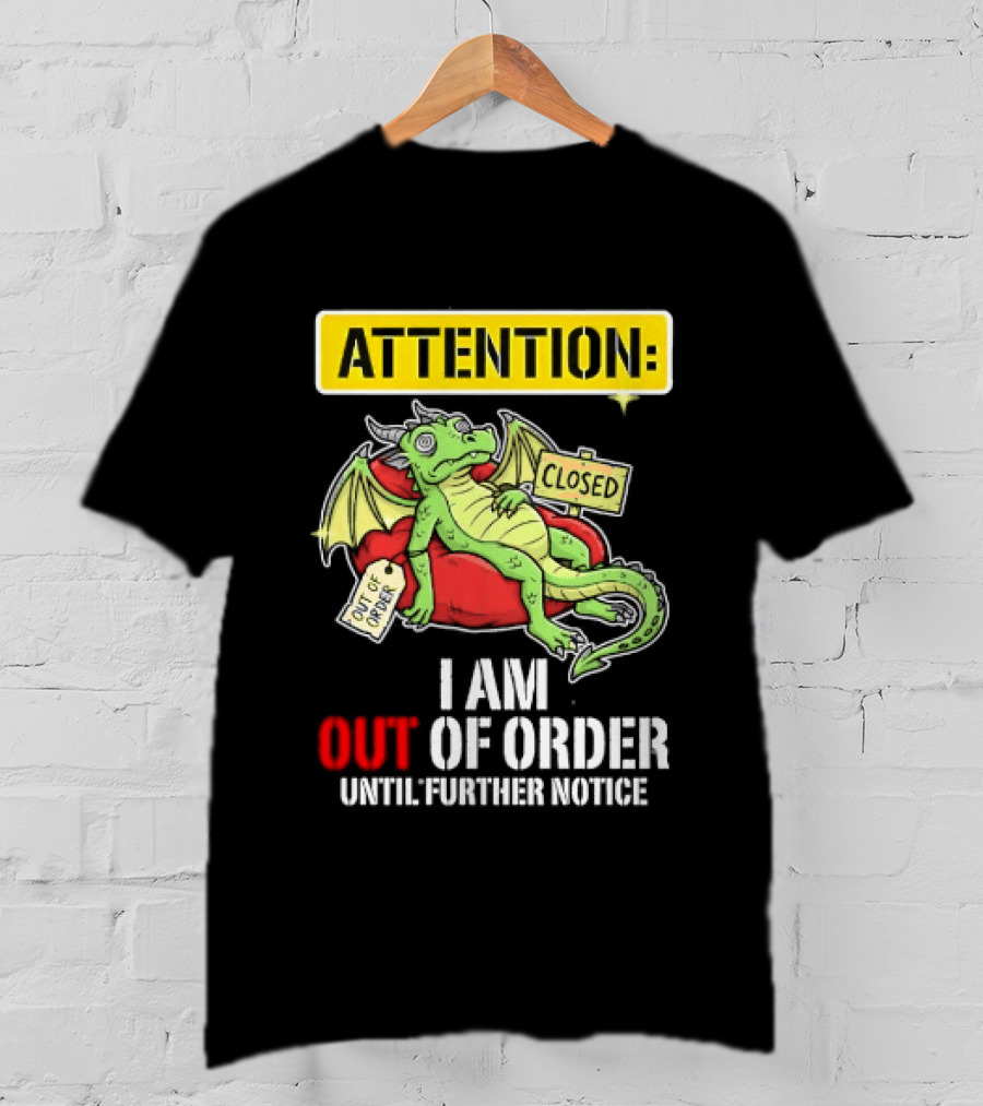 Attention I Am Out Of Order Until Further Notice Relaxing Dragon T-Shirt