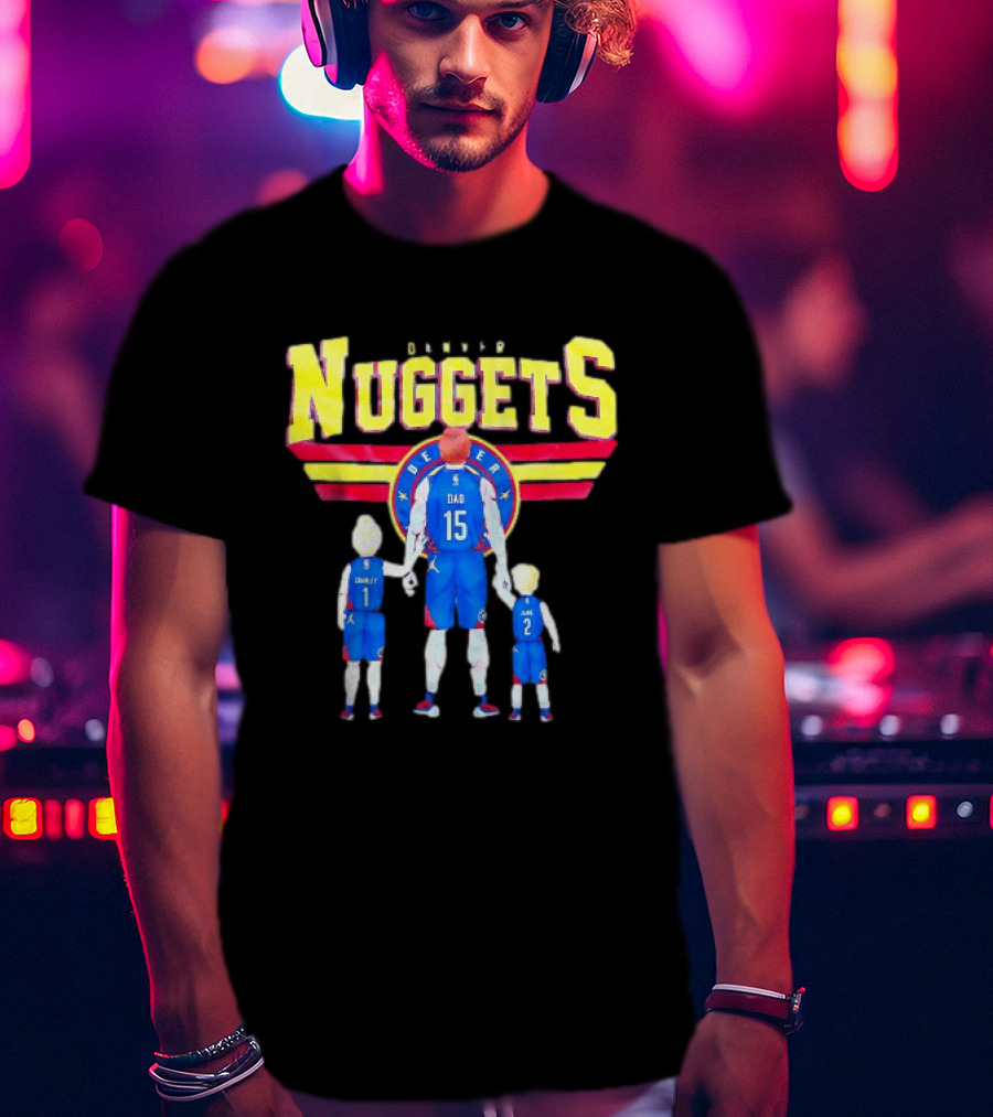 Denver Nuggets Basketball Dad Charley 1 Charley 2 Family Jersey T-Shirt