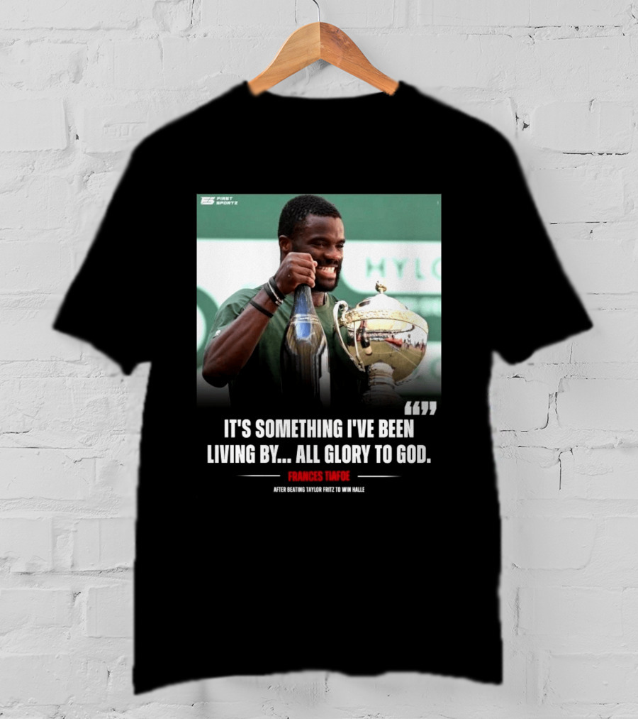 FirstSportz Frances Tiafoe All Glory To God After Beating Taylor Fritz To Win Halle T-Shirt