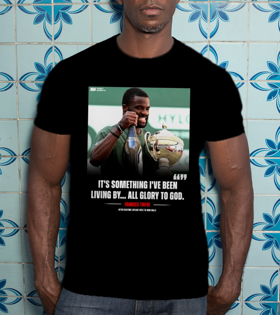 FirstSportz Frances Tiafoe All Glory To God After Beating Taylor Fritz To Win Halle T-Shirt