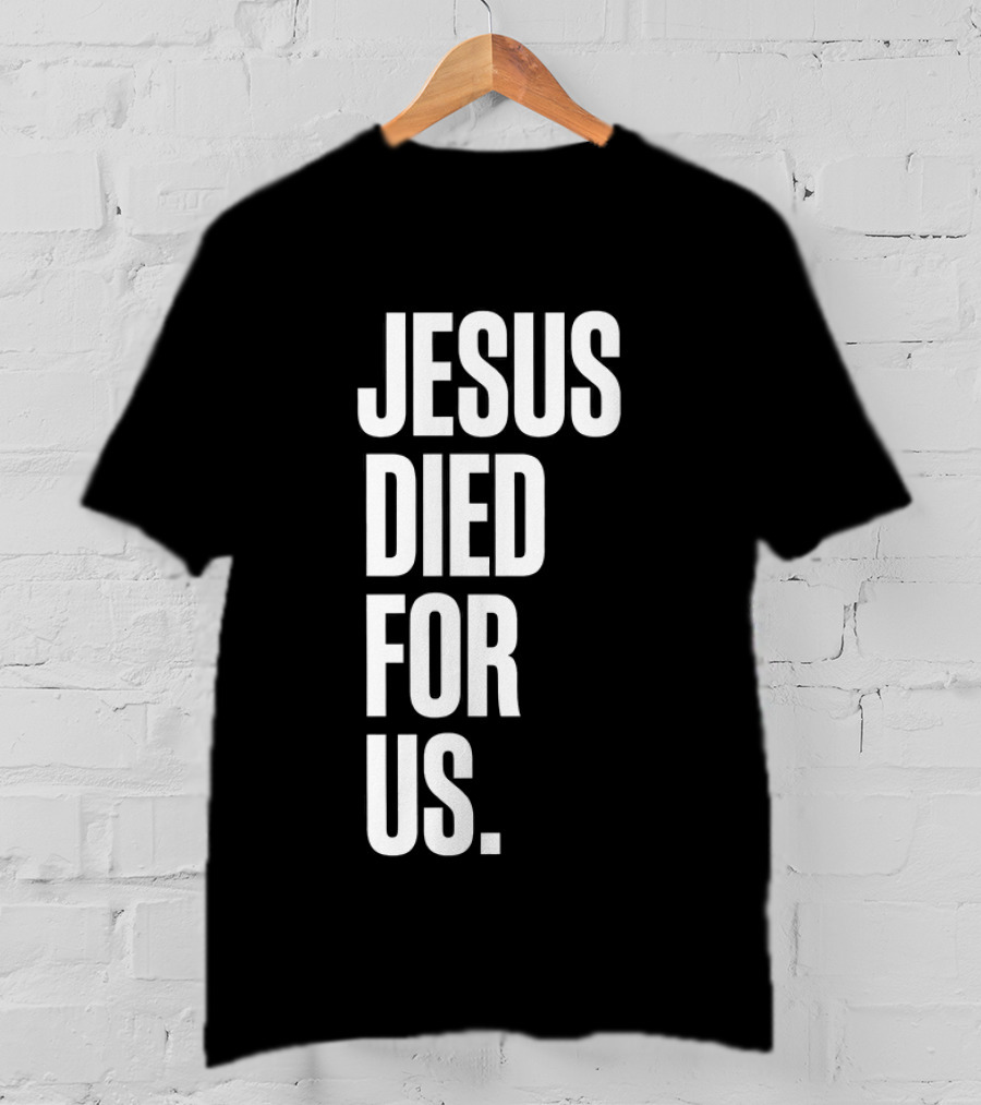 Jesus Died For Us Christian Faith Message T-Shirt
