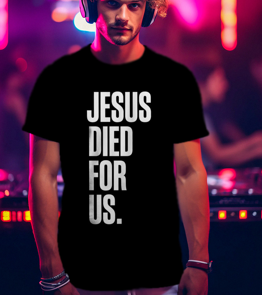 Jesus Died For Us Christian Faith Message T-Shirt