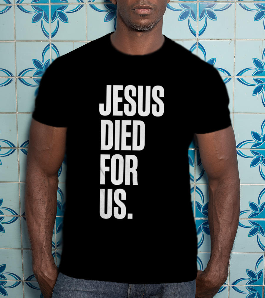 Jesus Died For Us Christian Faith Message T-Shirt