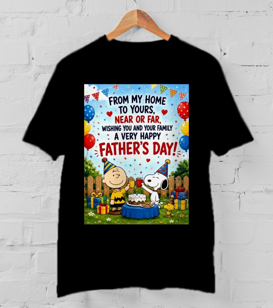 Snoopy Charlie Brown From My Home To Yours Near Or Far Wishing You A Very Happy Father's Day T-Shirt