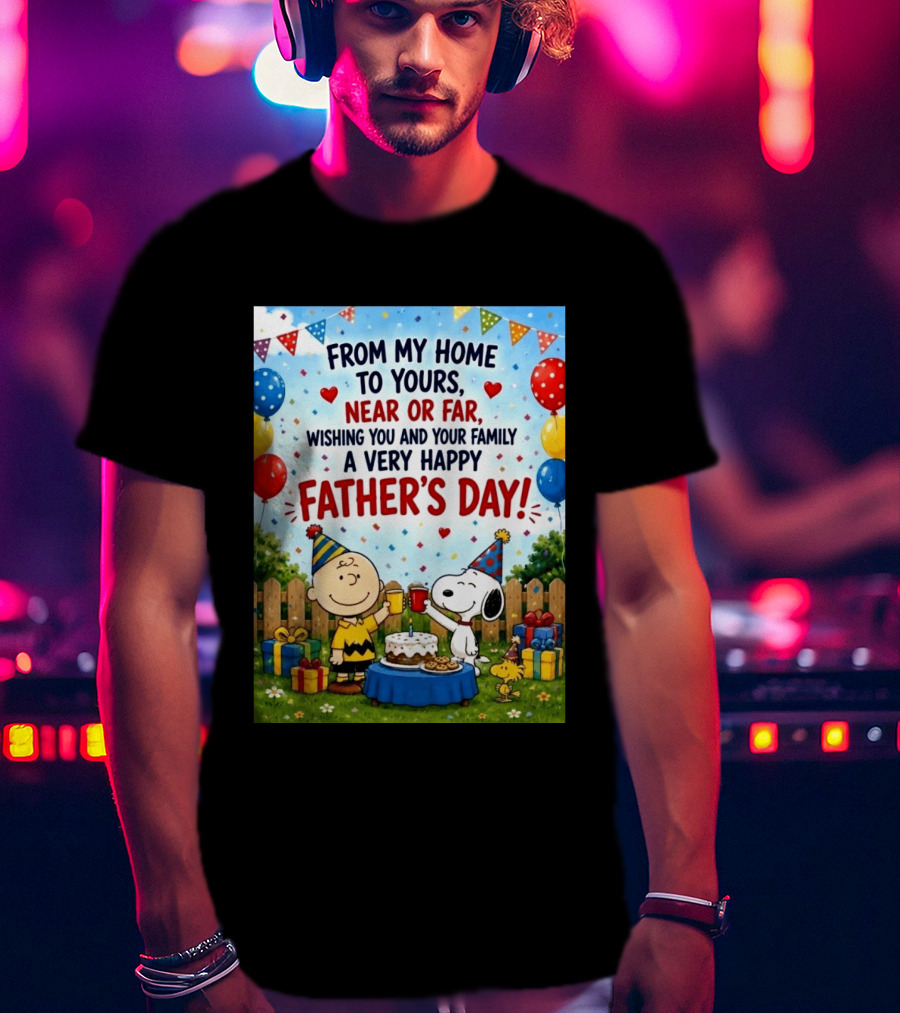 Snoopy Charlie Brown From My Home To Yours Near Or Far Wishing You A Very Happy Father's Day T-Shirt