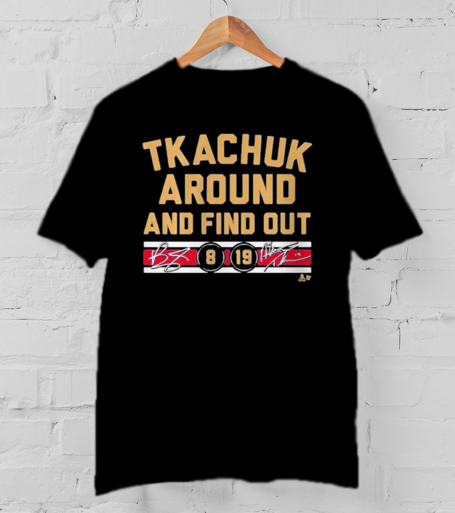 Tkachuk Around And Find Out 8 19 Signature T-Shirt