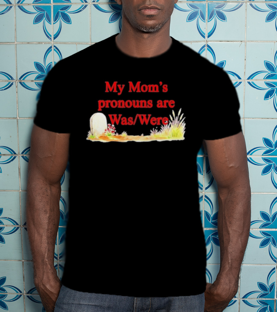 My Mom's Pronouns Are Was Were Graveyard T-Shirt