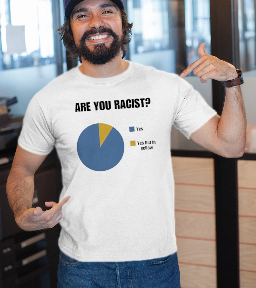Are You Racist Yes Yes But In Yellow Pie Chart T-Shirt