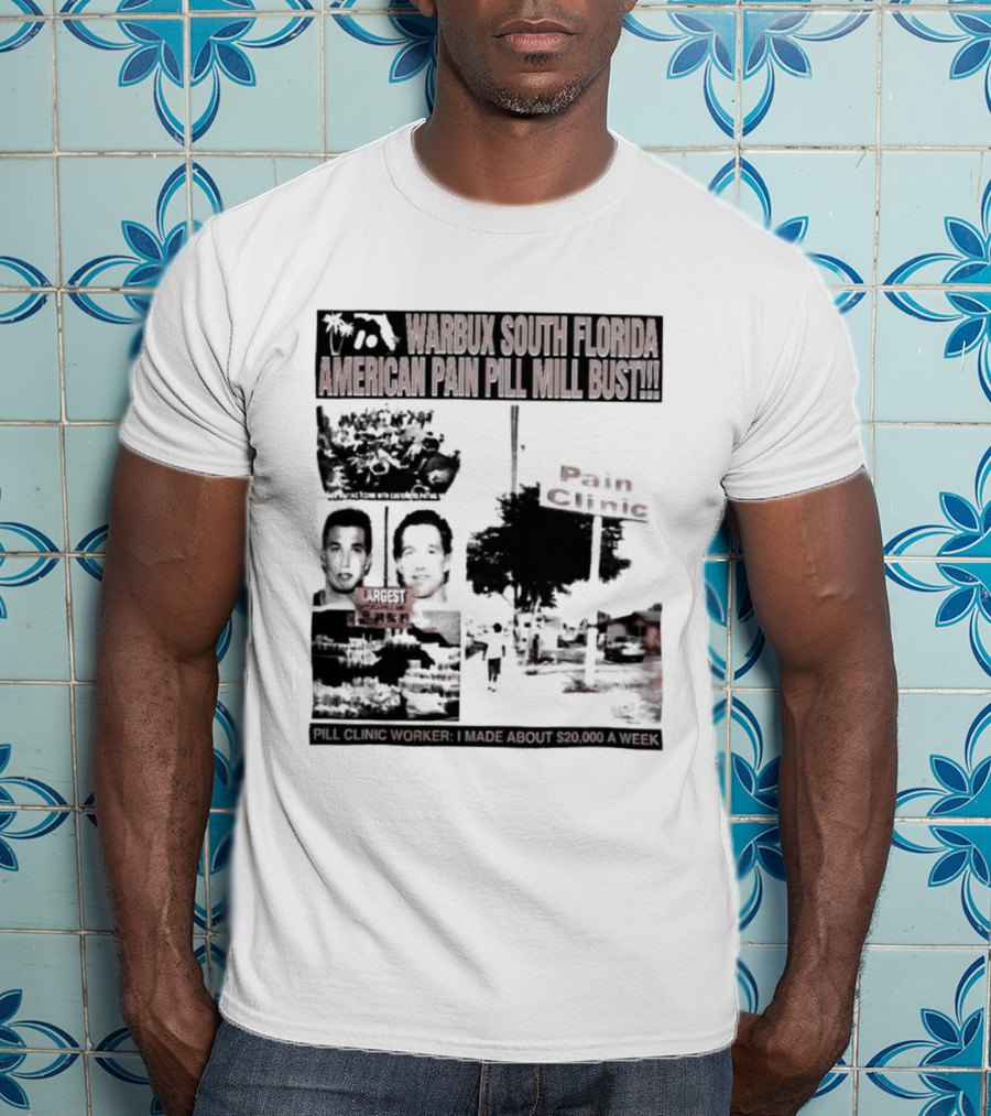 Warbux South Florida American Pain Pill Mill Bust Pain Clinic T-Shirt