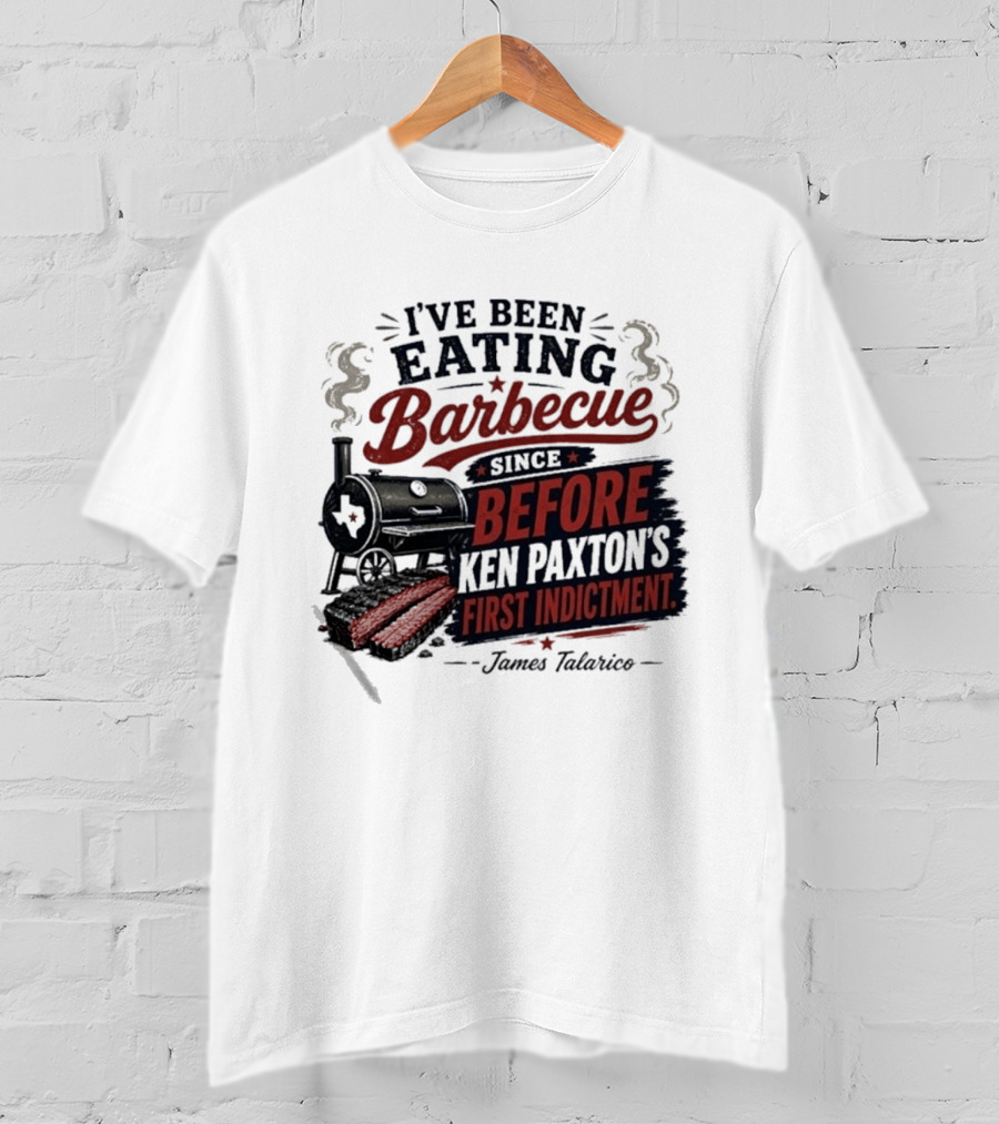 I've Been Eating Barbecue Since Before Ken Paxton's First Indictment James Talarico T-Shirt