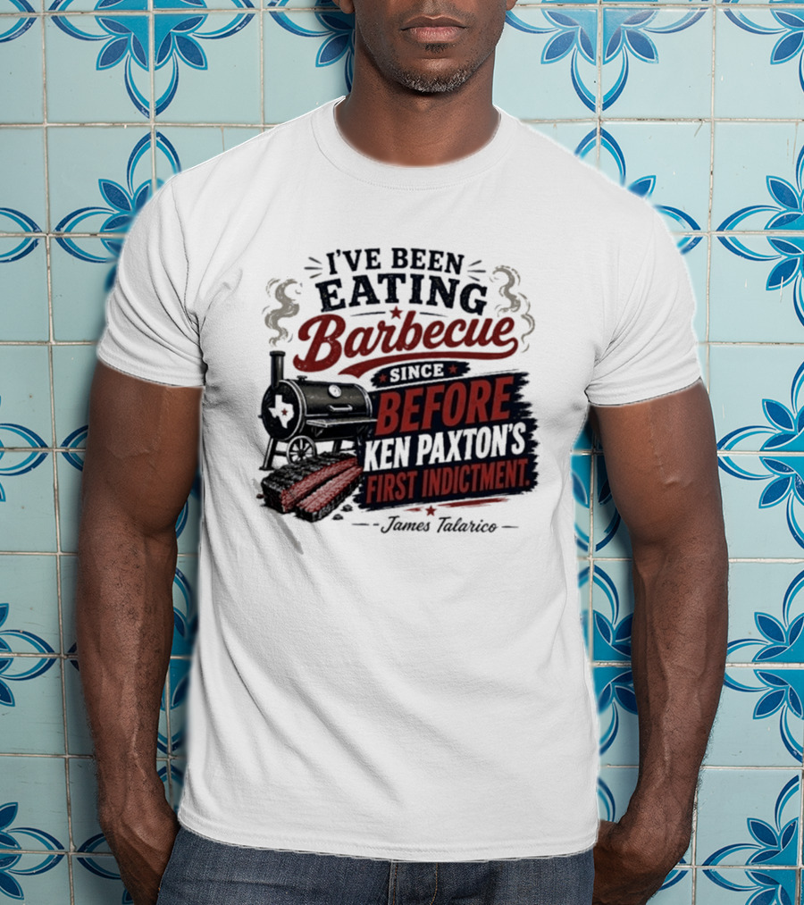 I've Been Eating Barbecue Since Before Ken Paxton's First Indictment James Talarico T-Shirt