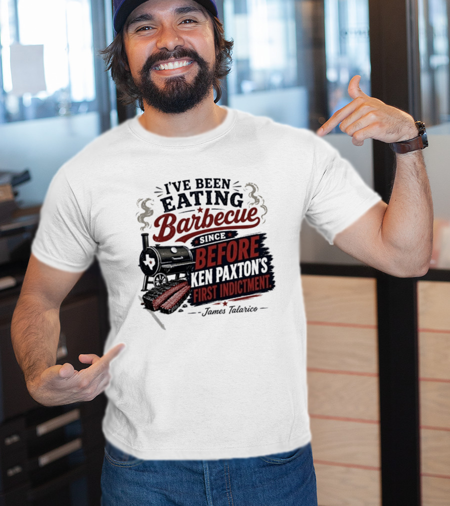 I've Been Eating Barbecue Since Before Ken Paxton's First Indictment James Talarico T-Shirt