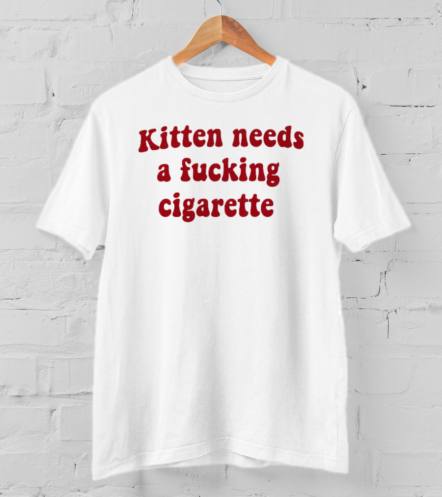 Kitten Needs A Fucking Cigarette Vintage Humor T-Shirt