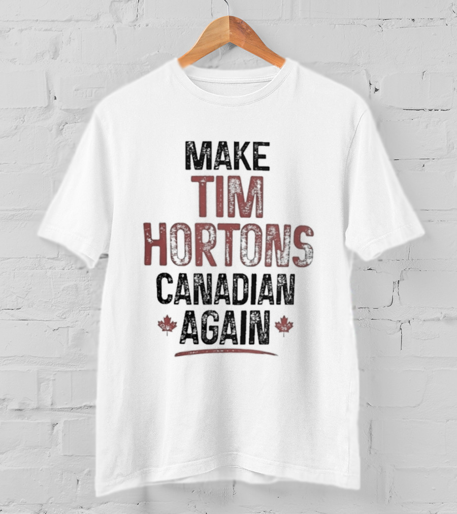 Make Tim Hortons Canadian Again Maple Leaf T-Shirt