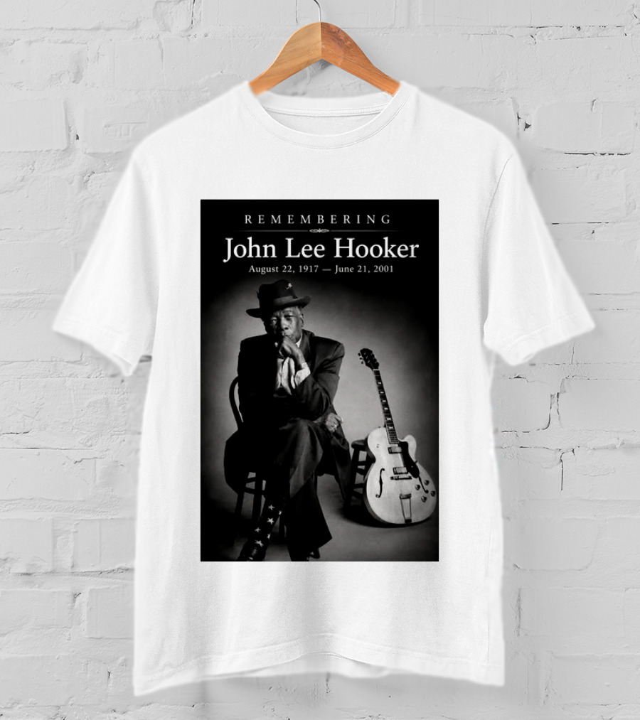 Remembering John Lee Hooker August 22 1917 June 21 2001 Blues Legend Guitarist T-Shirt