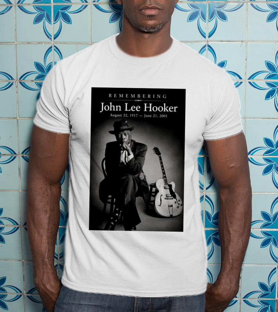 Remembering John Lee Hooker August 22 1917 June 21 2001 Blues Legend Guitarist T-Shirt