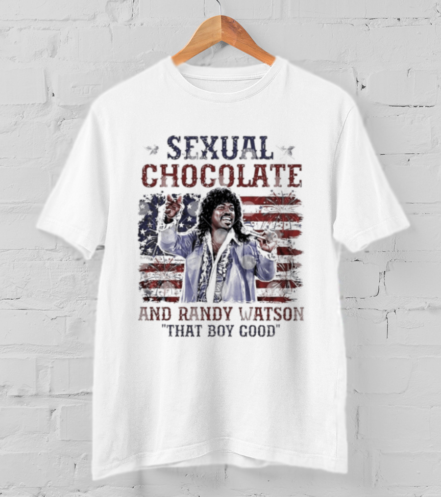 Sexual Chocolate Randy Watson That Boy Good 4th Of July Comedy Movie Patriotic Celebration T-Shirt
