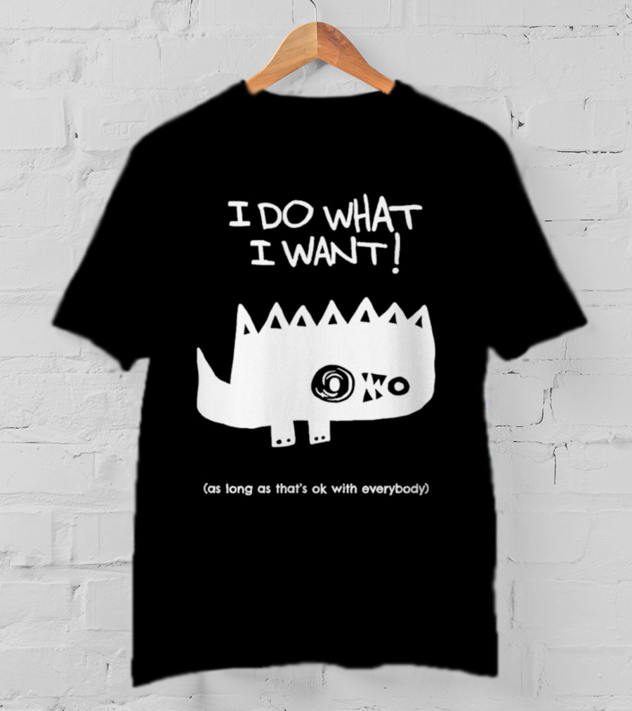 I Do What I Want As Long As That's Ok With Everybody Cute Spiky Creature T-Shirt