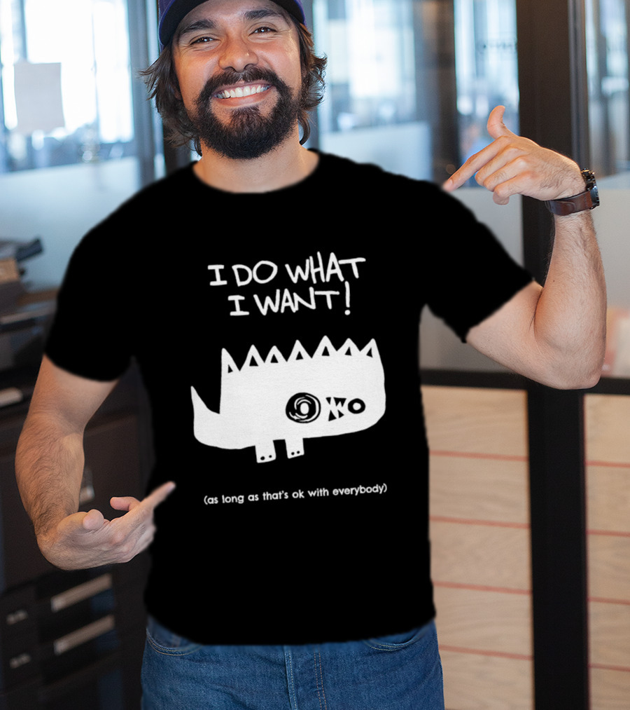 I Do What I Want As Long As That's Ok With Everybody Cute Spiky Creature T-Shirt