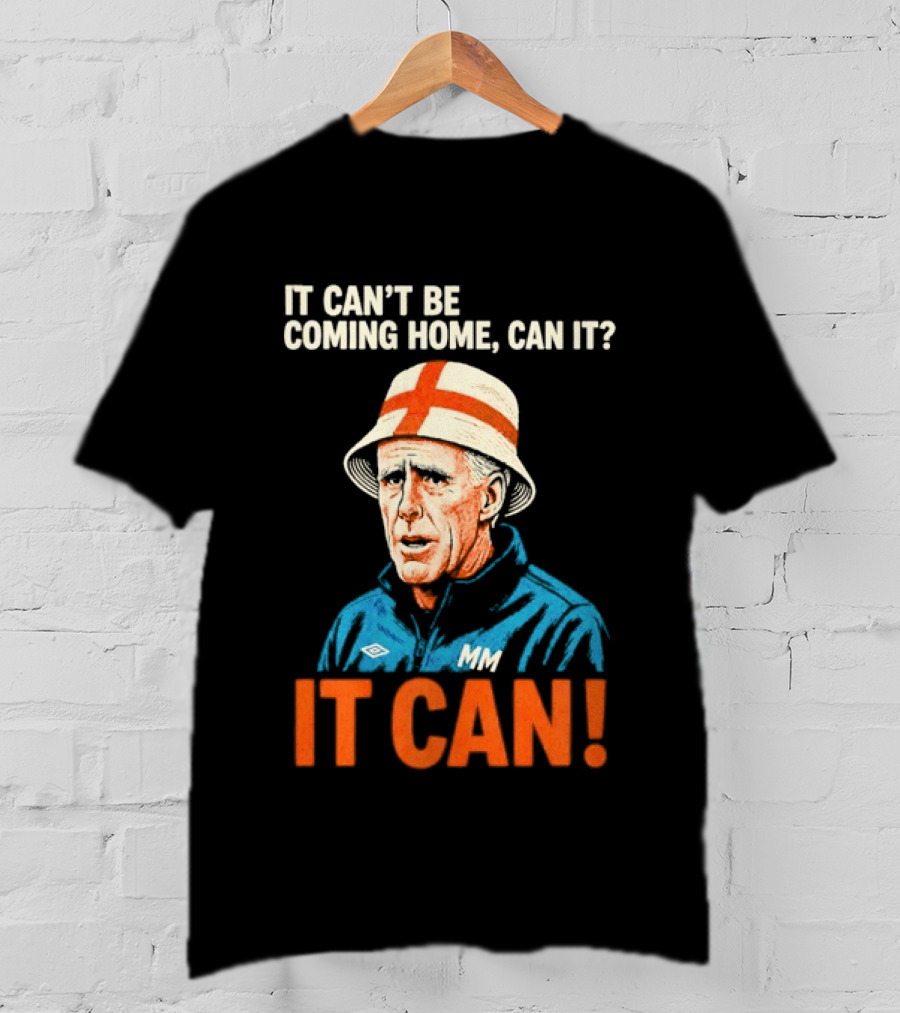 It Can't Be Coming Home Can It Mick McCarthy England Football It Can T-Shirt