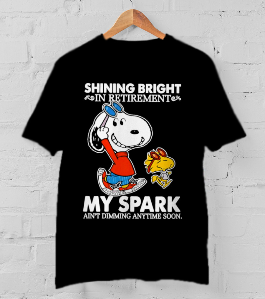 Shining Bright In Retirement Snoopy Woodstock My Spark Ain't Dimming Anytime Soon Peanuts T-Shirt
