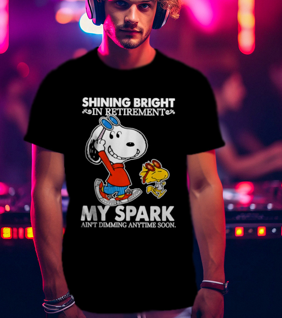 Shining Bright In Retirement Snoopy Woodstock My Spark Ain't Dimming Anytime Soon Peanuts T-Shirt