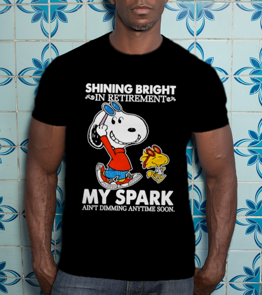 Shining Bright In Retirement Snoopy Woodstock My Spark Ain't Dimming Anytime Soon Peanuts T-Shirt