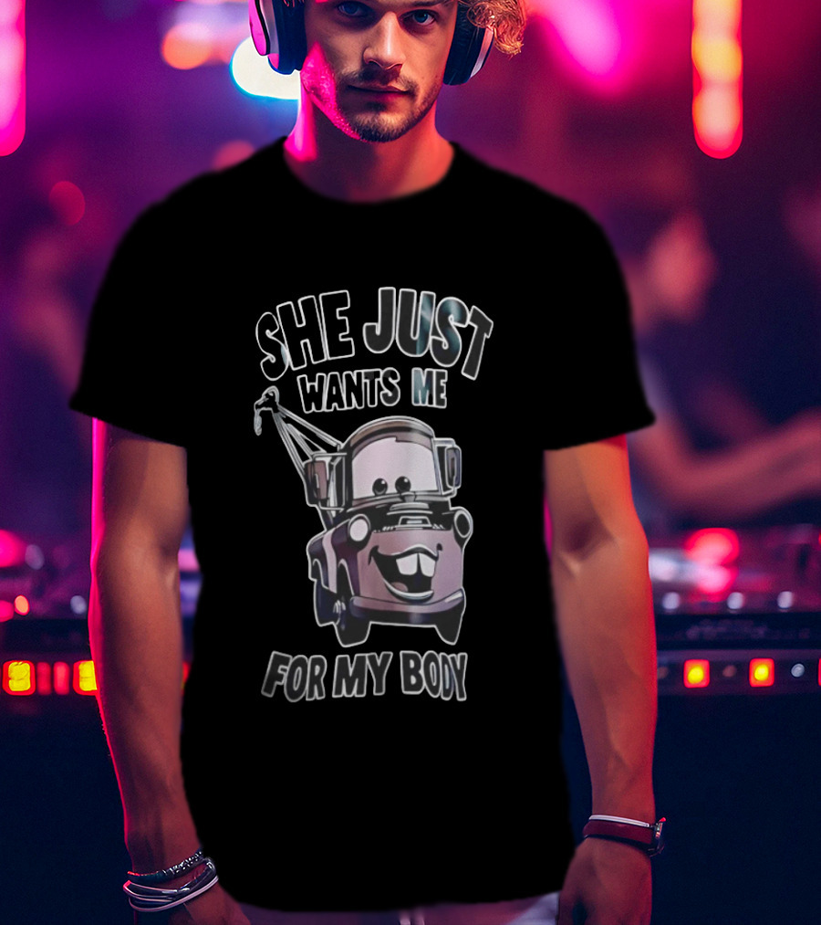 Tow Mater She Just Wants Me For My Body Cars Pixar T-Shirt