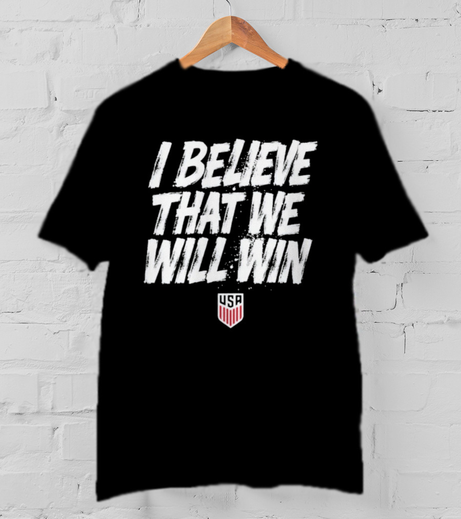 USMNT USA I Believe That We Will Win T-Shirt