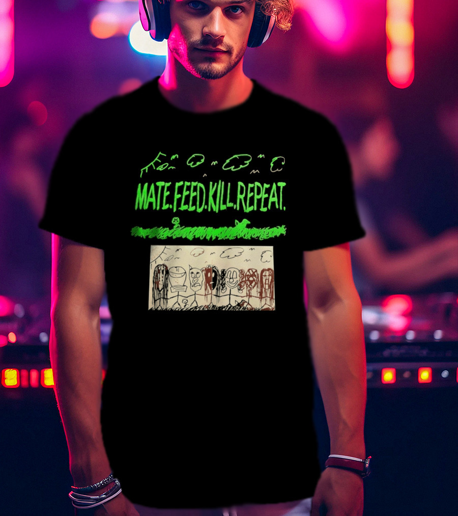 Mate Feed Kill Repeat Green Text Comic Doodle T-Shirt