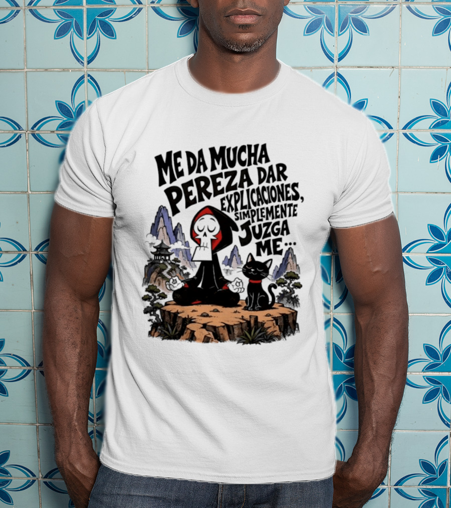Grim Reaper Meditating With Black Cat Me Da Mucha Pereza Dar Explicaciones Simplemente Júzgame T-Shirt
