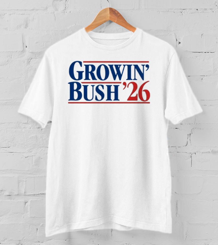 Growin' Bush '26 Election Year Humor T-Shirt
