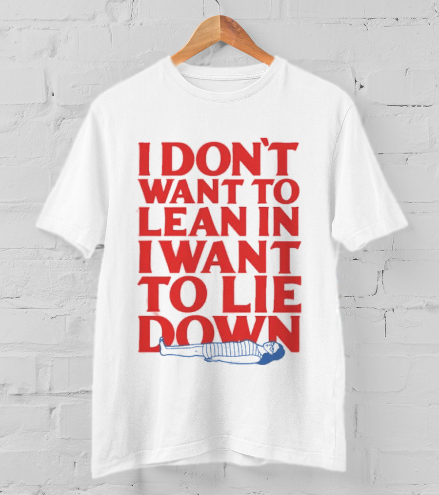 I Don't Want To Lean In I Want To Lie Down Skeleton Humor T-Shirt